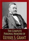 The Complete Personal Memoirs of Ulysses S Grant