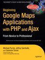 Beginning Google Maps Applications with PHP and Ajax From Novice to Professional