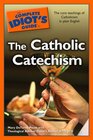 The Complete Idiot's Guide to the Catholic Catechism