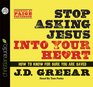 Stop Asking Jesus Into Your Heart How to Know for Sure You Are Saved