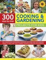 300 StepbyStep Cooking  Gardening Projects for Kids The Ultimate Book For Budding Gardeners And Super Chefs With Amazing Things To Grow And Cook Yourself Shown In Over 2300 Photographs