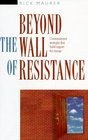 Beyond the Wall of Resistance : Unconventional Strategies that Build Support for Change