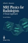 Mri Physics for Radiologists A Visual Approach