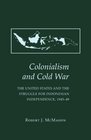 Colonialism and Cold War The Unites States and the Struggle for Indonesian Independence 194549
