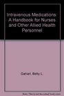Intravenous medications A handbook for nurses and other allied health personnel