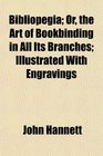 Bibliopegia Or the Art of Bookbinding in All Its Branches Illustrated With Engravings