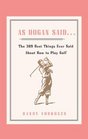 As Hogan Said    The 389 Best Things Anyone Said about How to Play Golf