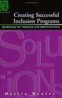 Creating Successful Inclusion Programs Guidelines for Teachers and Administrators