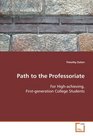 Path to the Professoriate For Highachieving Firstgeneration College Students