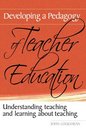 Developing A Pedagogy of Teacher Education Understanding Teaching and Learning About Teaching