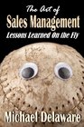 The Art of Sales Management Lessons Learned on the Fly