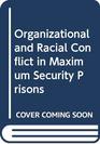 Organizational and racial conflict in maximumsecurity prisons