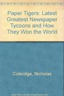 Paper Tigers Latest Greatest Newspaper Tycoons and How They Won the World