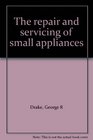 The repair and servicing of small appliances