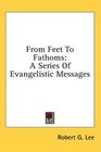 From Feet To Fathoms A Series Of Evangelistic Messages