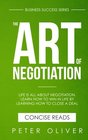 The Art Of Negotiation Life is all about negotiation Learn how to win in life by learning how to close a deal