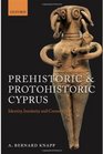Prehistoric and Protohistoric Cyprus Identity Insularity and Connectivity