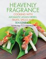 Heavenly Fragrance Cooking with Aromatic Asian Herbs Fruits Spices and Seasonings