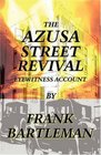 The AZUSA STREET REVIVAL  An Eyewitness Account
