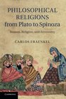 Philosophical Religions from Plato to Spinoza Reason Religion and Autonomy