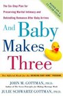 And Baby Makes Three The SixStep Plan for Preserving Marital Intimacy and Rekindling Romance After Baby Arrives