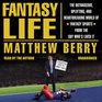 Fantasy Life The Outrageous Uplifting and Heartbreaking World of Fantasy Sports from the Guy Who's Lived It