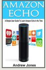 Amazon Echo A Simple User Guide to Learn Amazon Echo in No Time