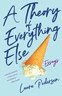 A Theory of Everything Else Essays