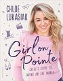 Girl on Pointe Chloe's Guide to Taking on the World