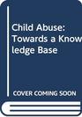 Child Abuse Towards a Knowledge Base