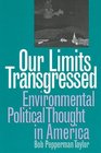 Our Limits Transgressed Environmental Political Thought in America