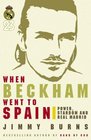 When Beckham Went to Spain Power Stardom and Real Madrid