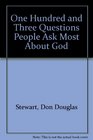 One Hundred and Three Questions People Ask Most About God