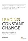 Leading Constant Change A practical framework for making change happen