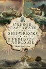 Crusoe Castaways and Shipwrecks in the Perilous Age of Sail