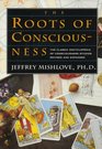 The Roots of Consciousness The Classic Encyclopedia of Consciousness Studies