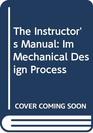 The Instructor's Manual Im Mechanical Design Process