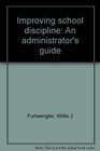 Improving school discipline An administrator's guide
