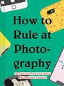 How to Rule at Photography 50 Tips and Tricks for Using Your Phones Camera