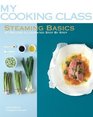 Steaming Basics 97 Recipes Illustrated Step by Step
