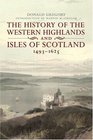 The History of the Western Highlands and Isles of Scotland 14931625