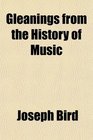 Gleanings from the History of Music