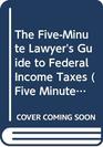 The FiveMinute Lawyer's Guide to Federal Income Taxes