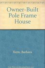 OwnerBuilt Pole Frame House