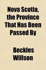 Nova Scotia the Province That Has Been Passed By