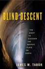 Blind Descent The Quest to Discover the Deepest Place on Earth