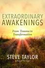 Extraordinary Awakenings When Trauma Leads to Transformation