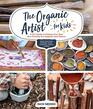 The Organic Artist for Kids A DIY Guide to Making Your Own EcoFriendly Art Supplies from Nature