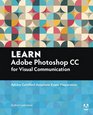 Learn Adobe Photoshop CC forVisualCommunication Adobe Certified Associate Exam Preparation
