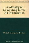 A Glossary of Computing Terms An Introduction
